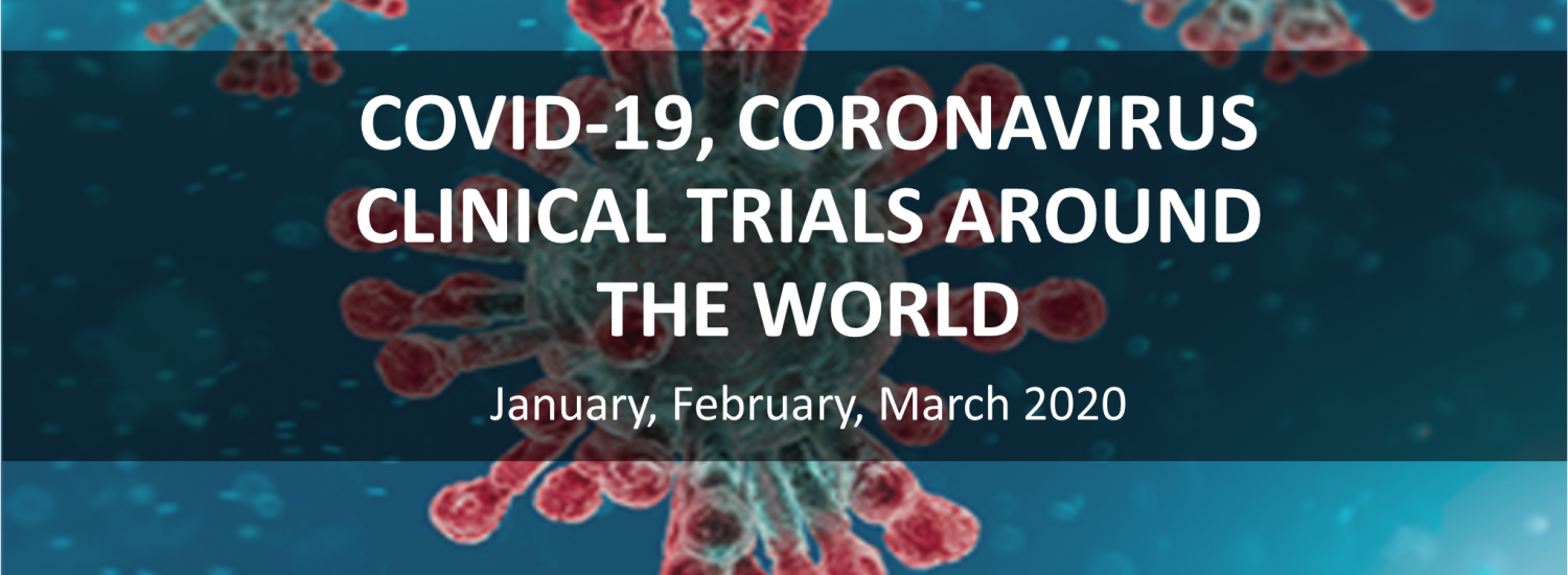 Covid-19 coronavirus clinical trials around the world 1st quarter Update